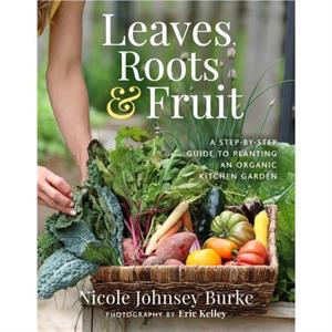 Leaves Roots  Fruit by Nicole Johnsey Burke