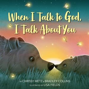 When I Talk to God I Talk About You by Bradley Collins