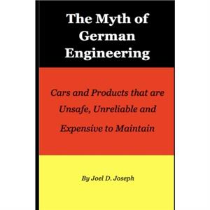 The Myth of German Engineering by Joel D Joseph