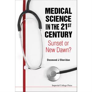 Medical Science In The 21st Century Sunset Or New Dawn by Sheridan & Desmond J Imperial College London & Uk