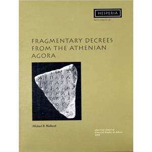 Fragmentary Decrees from the Athenian Agora by Michael B. Walbank