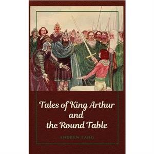 Tales of King Arthur and the Round Table by Andrew Lang