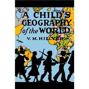 A Childs Geography of the World by V M Hillyer