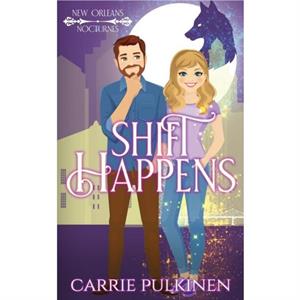 Shift Happens by Carrie Pulkinen