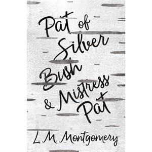 Pat of Silver Bush and Mistress Pat by L M Montgomery