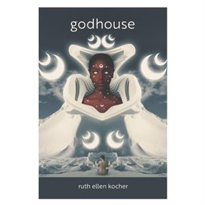 godhouse by Ruth Ellen Kocher