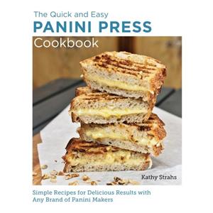 Quick and Easy Panini Press Cookbook by Kathy Strahs