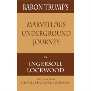 Baron Trumps Marvellous Underground Journey by Ingersoll Lockwood