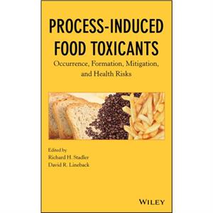 ProcessInduced Food Toxicants by Richard H. Stadler