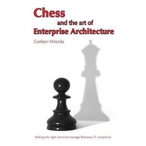 Chess and the Art of Enterprise Architecture by Gerben Wierda