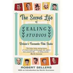 The Secret Life of Ealing Studios by Robert Sellers