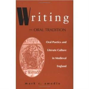 Writing the Oral Tradition by Mark C. Amodio