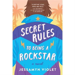 Secret Rules to Being a Rockstar by Jessamyn Violet