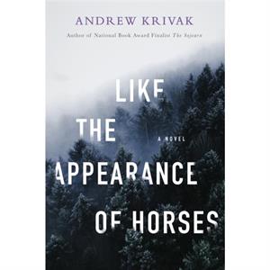 Like the Appearance of Horses by Andrew Krivak