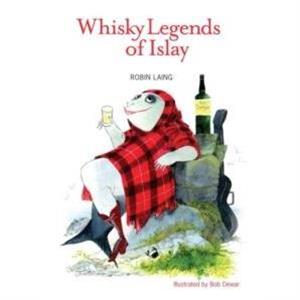 Whisky Legends of Islay by Robin Laing