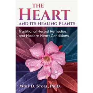 The Heart and Its Healing Plants by WolfDieter Storl