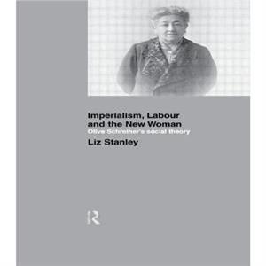 Imperialism Labour and the New Woman by Liz Stanley