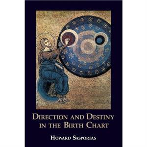 Direction and Destiny in the Birth Chart by Howard Sasportas