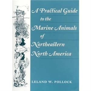 A Practical Guide to the Marine Animals of Northeastern North America by Leland Pollock