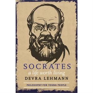 Socrates A Life Worth Living by Devra Lehmann