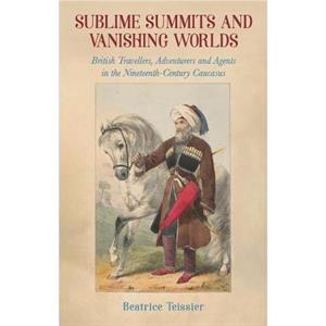 Sublime Summits and Vanishing Worlds by Beatrice Teissier