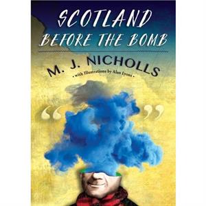 Scotland Before the Bomb by M J Nicholls