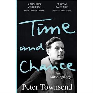 Time and Chance An Autobiography by Peter Townsend