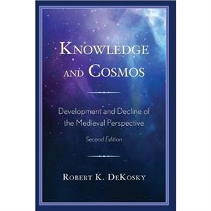 Knowledge and Cosmos by Robert K. DeKosky