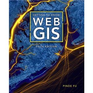 Getting to Know Web GIS by Pinde Fu