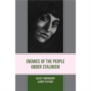 Enemies of the People under Stalinism by Albert Pleysier