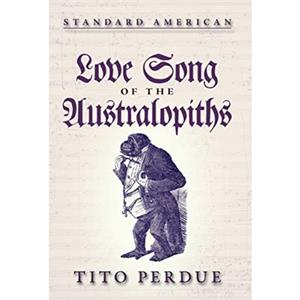 Love Song of the Australopiths by Tito Perdue