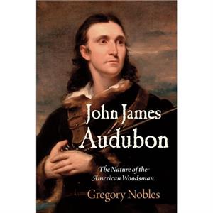 John James Audubon by Gregory Nobles