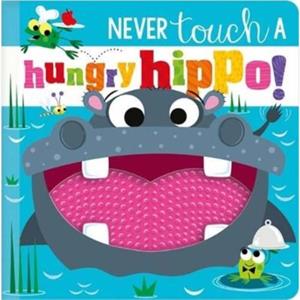 NEVER TOUCH A HUNGRY HIPPO by Rosie Greening