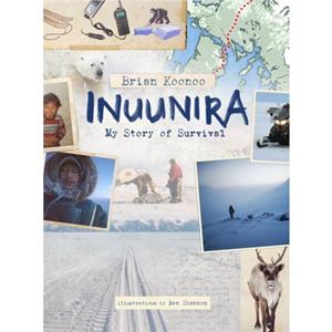 Inuunira My Story of Survival by Brian Koonoo