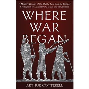 Where War Began by Arthur Cotterell