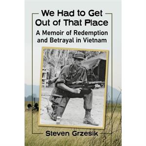 We Had to Get Out of That Place by Steven Grzesik