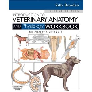 Introduction to Veterinary Anatomy and Physiology Workbook by Bowden & Sally J. & VN Lecturer in Veterinary Nursing and Animal Science