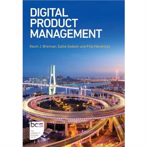 Digital Product Management by Kevin J. Brennan