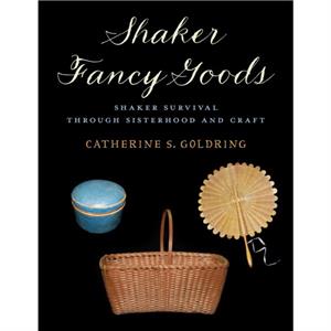 Shaker Fancy Goods by Catherine S. Goldring