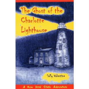 The Ghost Of The Charlotte Lighthouse by Sally Valentine