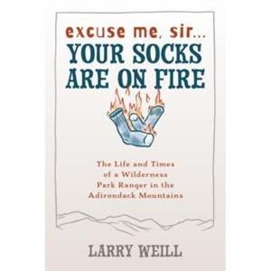 Excuse Me Sir Your Socks Are On Fire by Larry Weill