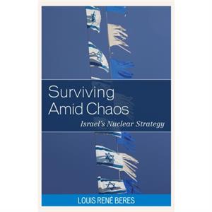 Surviving Amid Chaos by Louis Rene Beres