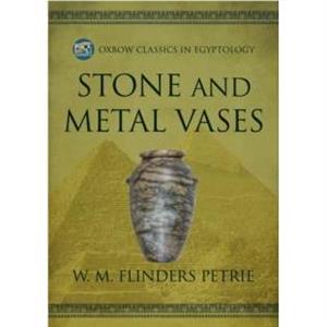 Stone and Metal Vases by W M Flinders Petrie