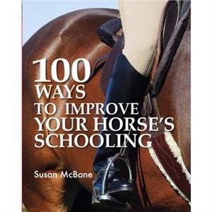 100 Ways to Improve Your Horses Schooling by Susan McBane