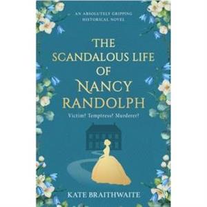 The Scandalous Life of Nancy Randolph by Kate Braithwaite