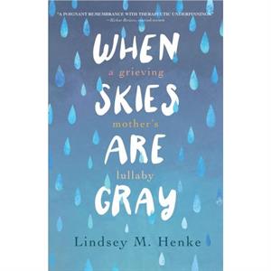 When Skies Are Gray by Lindsey M. Henke