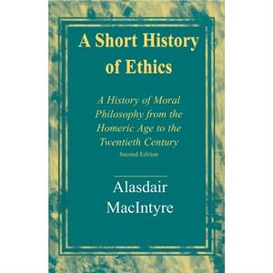 A Short History of Ethics by Alasdair MacIntyre