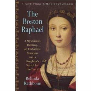 The Boston Raphael by Belinda Rathbone