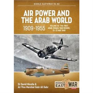 Air Power and the Arab World 19091955 Volume 10 by Dr David NIcolle