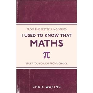 I Used to Know That Maths by Chris Waring